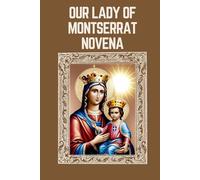 OUR LADY OF MONTSERRAT NOVENA: Biography, Spiritual Legacy, and Nine Day Devotions to Our Lady of Montserrat (Mason Fenton novena prayer)