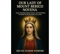 OUR LADY OF MOUNT BERICO NOVENA: DAILY PRAYERS, REFLECTIONS, AND DEVOTION TO GROW IN FAITH, HOPE, AND LOVE
