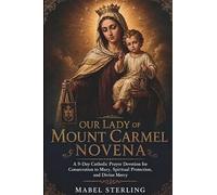 OUR LADY OF MOUNT CARMEL NOVENA: A 9-Day Catholic Prayer Devotion for Consecration to Mary, Spiritual Protection,and Divine Mercy