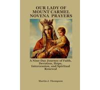 OUR LADY OF MOUNT CARMEL NOVENA PRAYERS: A Nine-Day Journey of Faith, Devotion, Hope, Intercession, and Spiritual Renewal