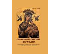 OUR LADY OF PERPETUAL HELP NOVENA: Devotional Prayer Guide for Healing, Protection, Miracles, Spiritual Strength, and Daily Intercession