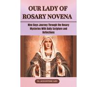 OUR LADY OF ROSARY NOVENA: Nine Days Journey Through the Rosary Mysteries With Daily Scripture and Reflections