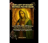OUR LADY OF ROSARY NOVENA PRAYER BOOK: Holy Rosary Devotions with Mysteries, Daily Prayers, Litany and Marian Intercession for Victory and Peace
