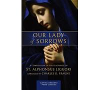 Our Lady of Sorrows: A Compilation of the Teachings of St. Alphonsus Liguori