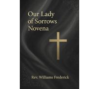 Our Lady of Sorrows Novena: A Nine Day Devotion to Mary’s Seven Sorrows
