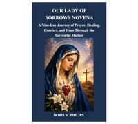 OUR LADY OF SORROWS NOVENA: A Nine-Day Journey of Prayer, Healing, Comfort, and Hope Through the Sorrowful Mother (The Catholic Prayer & Intercession Series)