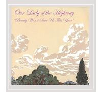 Our Lady of the Highway - Beauty Won't Save Us This Year