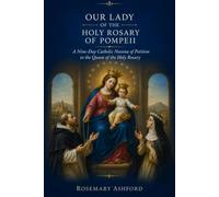 OUR LADY OF THE HOLY ROSARY OF POMPEII: A Nine-Day Catholic Novena of Petition to the Queen of the Holy Rosary