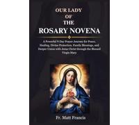 OUR LADY OF THE ROSARY NOVENA: A Powerful 9-Day Prayer Journey for Peace, Healing, Divine Protection, Family Blessings, and Deeper Union with Jesus Christ Through the Blessed Virgin Mary