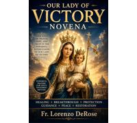 OUR LADY OF VICTORY NOVENA: A Powerful Nine-Day Prayer for Triumph in Spiritual Battles, Peace in Troubled Times, and Confidence in the Protection of Heaven (Treasury of Catholic Devotions)