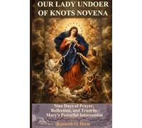 OUR LADY UNDOER OF KNOTS NOVENA: Nine Days of Prayer, Reflection, and Trust in Mary's Powerful Intercession