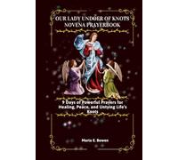 Our Lady Undoer of Knots Novena Prayerbook: 9 Days of Powerful Prayers for Healing, Peace, and Untying Life’s Knots