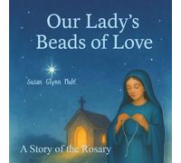 Our Lady's Beads of Love: A Story of the Rosary