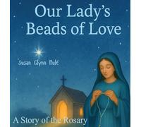 Our Lady's Beads of Love: A Story of the Rosary