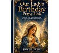 Our Lady's Birthday Prayer Book: A Simple 9-Day Novena to Celebrate the Nativity of the Blessed Virgin Mary Catholic Prayers for September 8