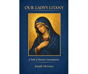 Our Lady's Litany: A Path of Marian Contemplation