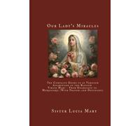 Our Lady's Miracles: The Complete Guide to 21 Verified Apparitions of the Blessed Virgin Mary - From Guadalupe to Medjugorje (With Prayers and Devotions)
