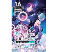 Our Last Crusade or the Rise of a New World, Vol. 16 (light novel): Volume 16