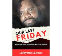 Our Last Friday The Untold Story!: Behind The Jokes Of Anthony AJ Ezal Johnson