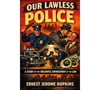 OUR LAWLESS POLICE: A Study of the Unlawful Enforcement of the Law