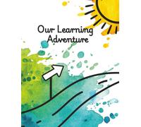 Our Learning Adventure: An Undated Homeschool Planner To Organize Your Year, Plan With Purpose And Capture Memories Along The Way
