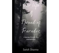 Our Life : A thread of paradox: A journey through life's contradictions.