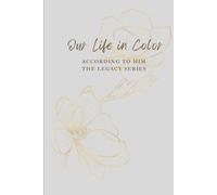Our Life in Color: According to Him: The Legacy Series