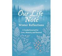 Our Life Note - Winter Reflections - A Guided Journal for Love, Memory, and Renewal: A perfect seasonal, anniversary, New Year intention-setting or family keepsake gift.