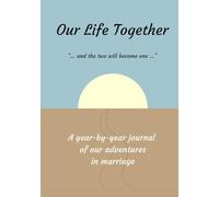Our Life Together: A year-by-year journal of our adventures in marriage