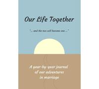 Our Life Together: A year-by-year journal of our adventures in marriage