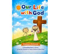 Our Life with God: A Grandmother's Story and a Tool for Parents to Teach About God