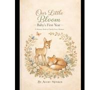 Our Little Bloom: Baby's First Year: A Memory Book to Cherish Every Moment (The Bloom Collection)
