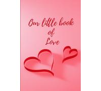 Our Little Book of Love: A Couple’s Journal to Capture Memories, Gratitude & Special Moments Together - A Perfect Valentine’s Gift