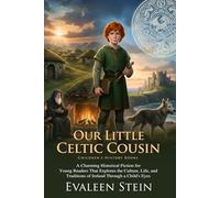 Our Little Celtic Cousin: A Journey into Celtic Legends: Discover the magic of ancient Celtic life - Fully Illustrated Edition with Author Biography