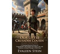 Our Little Crusader Cousin: Adventure During the Medieval Crusades: Inspiring medieval adventure for all ages - Fully Illustrated Edition with Author Biography