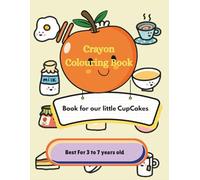 Our Little Cupcake: Crayon Coloring Book for Kids Ages 3-7 Activity Book: Fun & Easy Designs of Fruits, Animals, Birds & Flowers for Little Hands