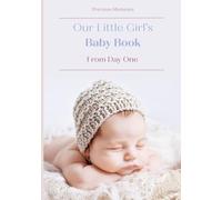 Our Little Girl's Babybook - From Day One: Newborn Baby Journal Dedicated To A Girl - Charming Lined Pages