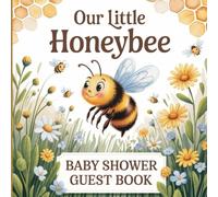 Our Little Honeybee Baby Shower Guest Book for Boys or Girls: A Sweet Bee Themed Keepsake for Guests Gift Log, and Heartfelt Messages Perfect for Baby Showers