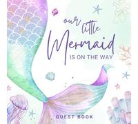 Our Little Mermaid Is On The Way Guest Book: A Mermaid Themed Baby Shower Guest Book for Girl | Welcome Baby Girl Sign in Guestbook with Wishes & Advice for Parents, Gift Log, Memory Pages