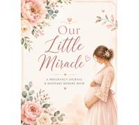 Our Little Miracle: A Pregnancy Journal & Keepsake Memory Book