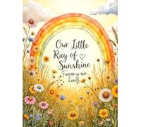 Our Little Ray of Sunshine; Forever in Our Hearts: Baby & Child Funeral Guest Book: Memorial Sign-In Book with Tribute, Memory & Photo Pages for Celebrations of Life, Funerals & Remembrance Gatherings