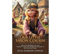 Our Little Saxon Cousin: Life in Early Medieval England: Historical Fiction Set in Early England - Fully Illustrated Edition with Author Biography