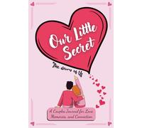 Our Little Secret: The Story of Us: A Romantic Couples' Journal to Capture Love, Celebrate Memories, and Strengthen Your Connection - The Perfect Valentine’s Day, Anniversary, or Birthday Gift