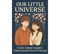 Our Little Universe: A Cute Anime Couple’s Daily Journal of Love & Dreams