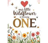 Our little Wildflower First Birthday Guest Book: Floral Party Sign In Book & Keepsake with Gift Log and Photo Pages: Perfect for a Boho Wildflower, ... for Guests to Share Wishes & Special Memories