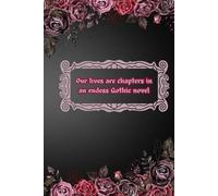 "Our lives are chapters in an endless Gothic Novel"