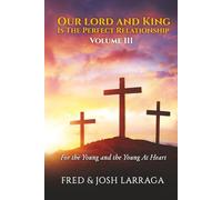 Our Lord And King Is The Perfect Relationship Volume Three: For the Young and the Young at Heart