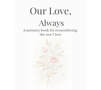 Our Love, Always: A guided memory book for those grieving the loss of a husband, wife, or life partner