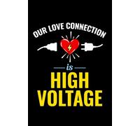 Our Love Connection is High Voltage: Funny Electrician Notebook: Blank Lined Journal for Work Logs & Daily Notes
