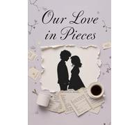 Our Love in Pieces: A Heartbreaking Love Story of Memory, Illness, and the Moments That Fade, 2nd Edition